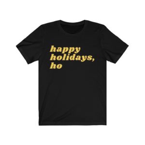 Happy Holidays, Ho Tee