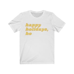 Happy Holidays, Ho Tee